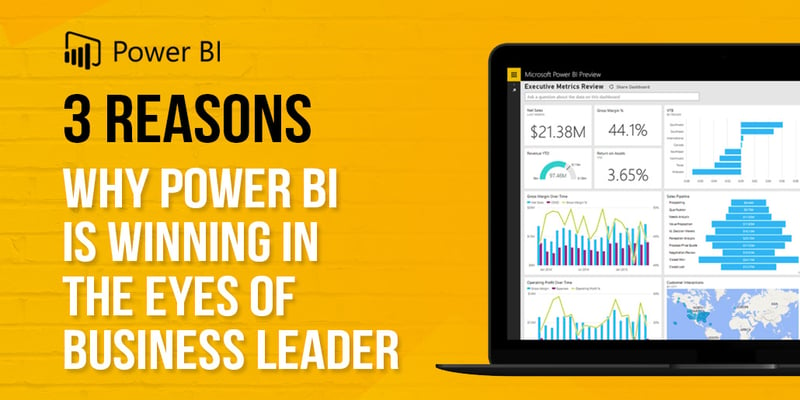  3 Reasons why Power BI is winning in the eyes of business leader