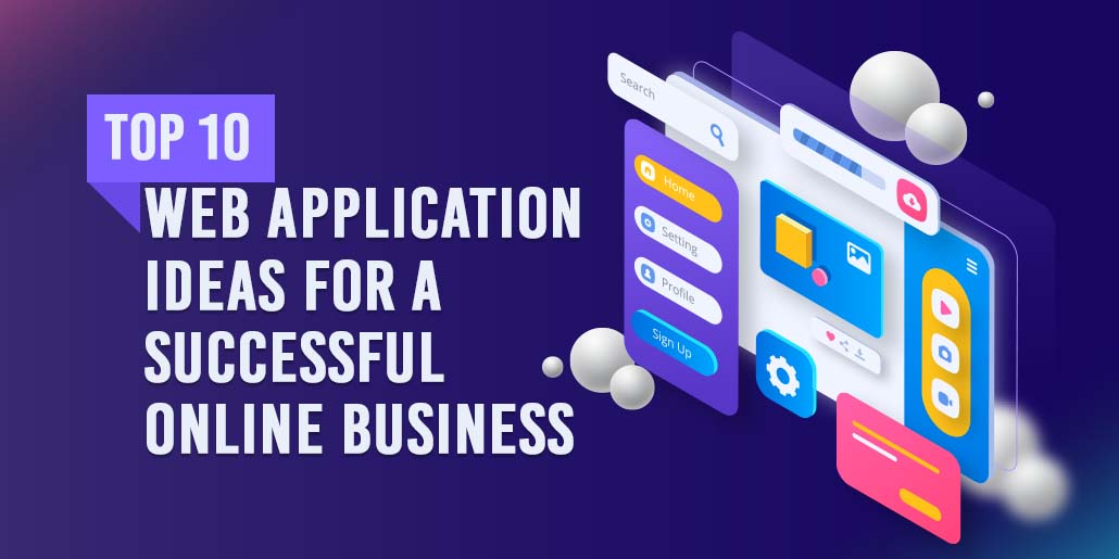 Top 10 Web Application Ideas for a Successful Online Business