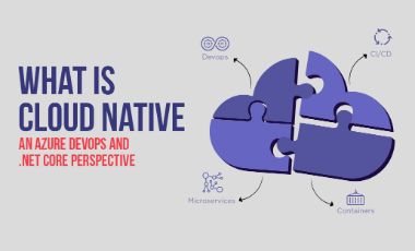 What is Cloud Native – An Azure DevOps and .NET Core perspective