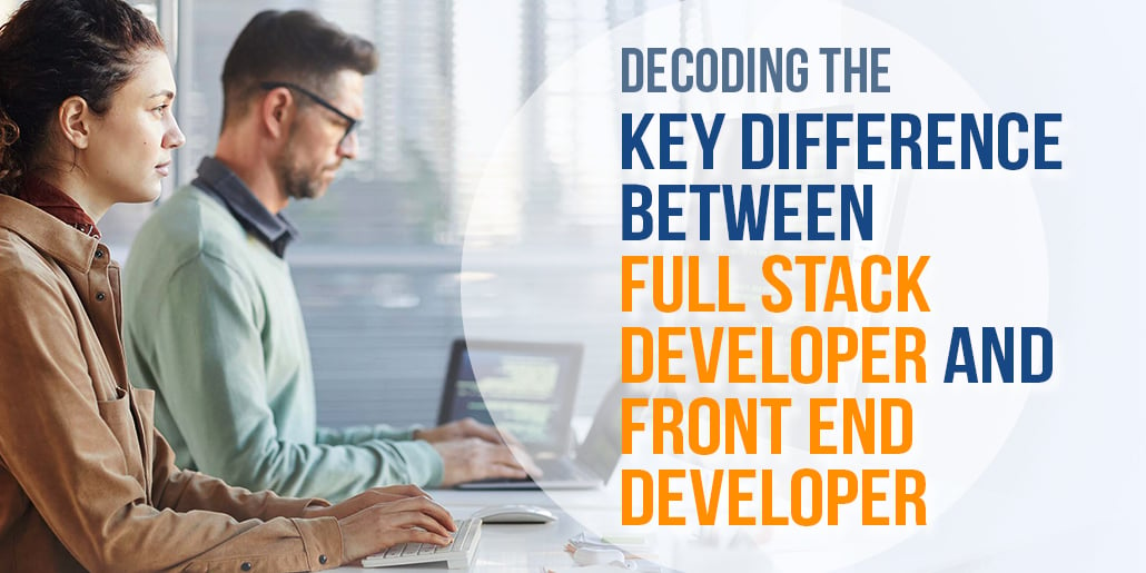 Key Differences Between Full Stack Developer and Frond End Developer