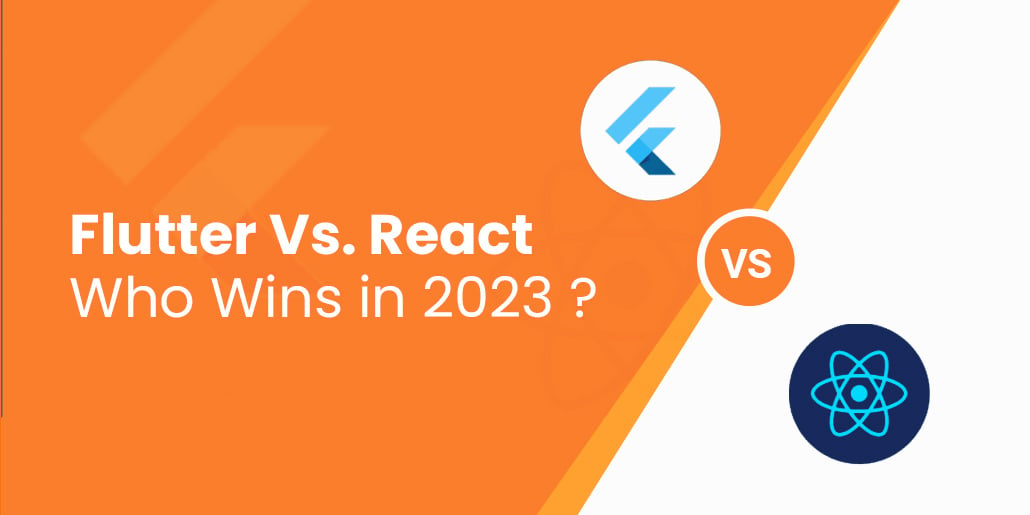 Flutter Vs. React Native: Who Wins in 2023?