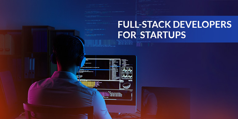 How Can Full-Stack Developers Help SMBs and Startups?