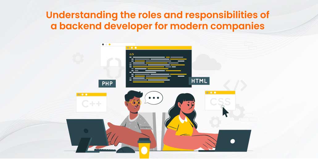 Understanding the roles and responsibilities of a backend developer for modern companies