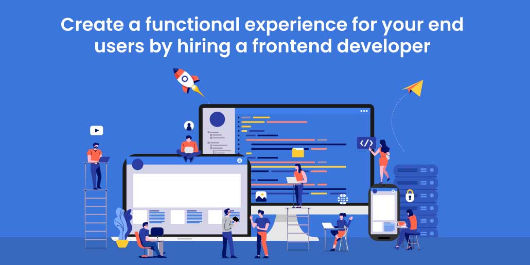 Ways to create a functional experience for your end users by hiring a frontend developer