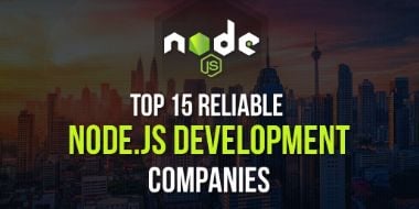 Top 15 Reliable Node.js Development Companies