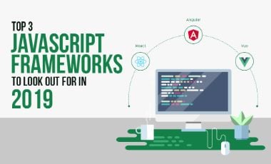 Top 3 JavaScript Frameworks to look out for in 2019