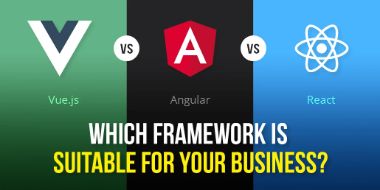 Vue.js Vs Angular Vs React - Which framework is suitable for your Business?